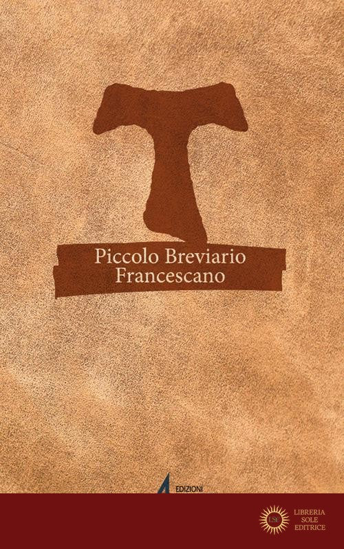Piccolo breviario francescano. Pensieri e preghiere per ogni giorno - F. Scarsato
