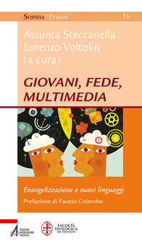 Giovani, fede, multimedia. Evangelizzazione e nuovi linguaggi - A. Steccanella, L. Voltolin