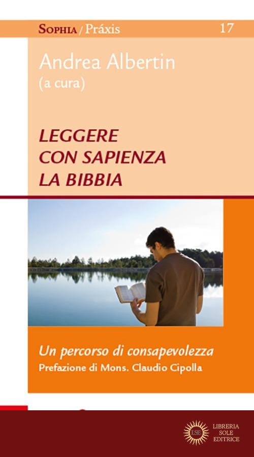 Leggere con sapienza la Bibbia. Un percorso di consapevolezza - A. Albertin