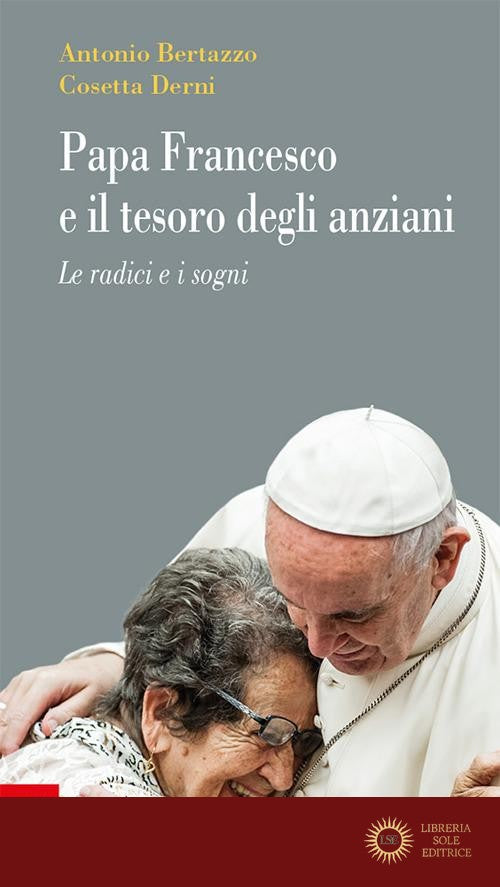 Papa Francesco e il tesoro degli anziani. Le radici e i sogni
