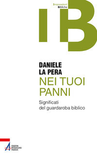 Nei tuoi panni. Significati del guardaroba biblico - Daniele La Pera