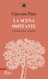 La scena ospitante. Il mondo come creazione - Giacomo Paris