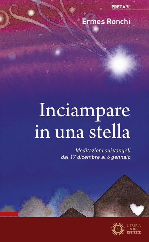 Inciampare in una stella. Meditazioni sui vangeli dal 17 dicembre al 6 gennaio