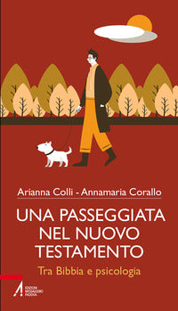 Una passeggiata nel Nuovo testamento. Tra Bibbia e psicologia - Arianna Colli, Annamaria Corallo