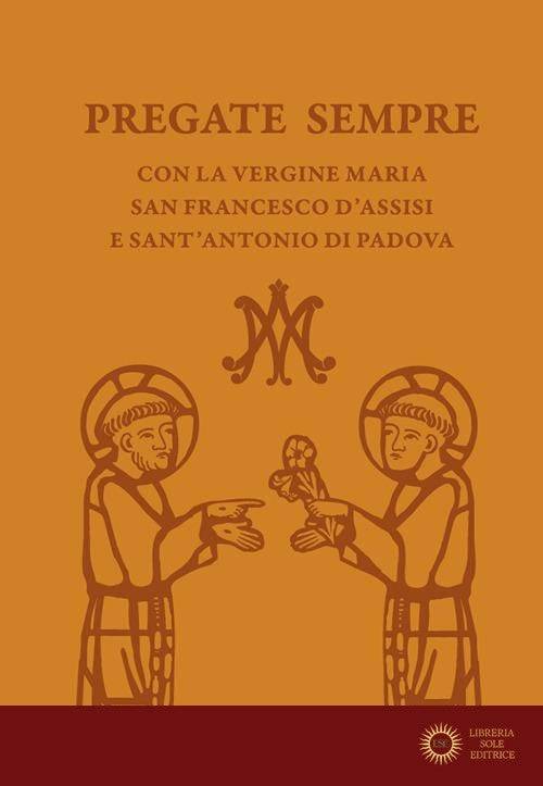 Pregate sempre con la Vergine Maria, san Francesco d'Assisi e sant'Antonio di Padova