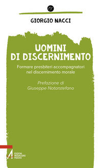 Uomini di discernimento. Formare presbiteri accompagnatori nel discernimento morale - Giorgio Nacci