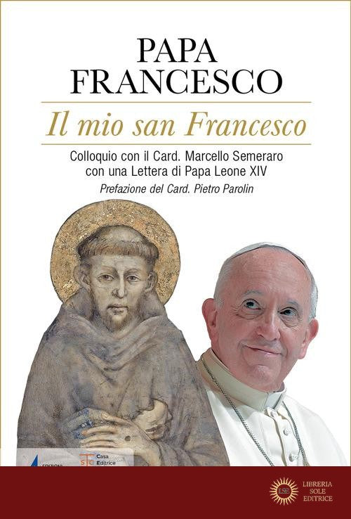 Il mio san Francesco. Colloquio con il Card. Marcello Semeraro con una Lettera di Papa Leone XIV - Francesco (Jorge Mario Bergoglio)