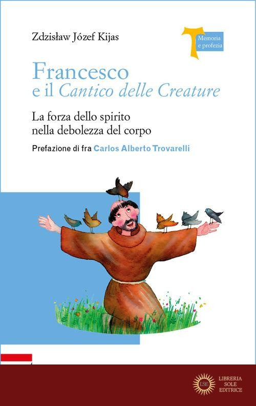 Francesco e il Cantico delle creature. La forza dello spirito nella debolezza del corpo