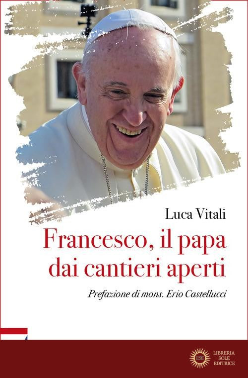 Francesco, il papa dai cantieri aperti - Luca Vitali