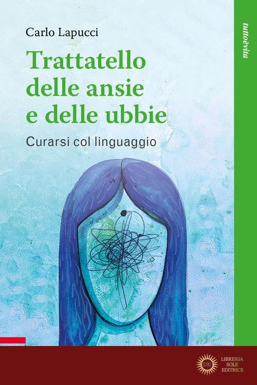 Trattatello delle ansie e delle fobie. Come curare gli stati ansiosi