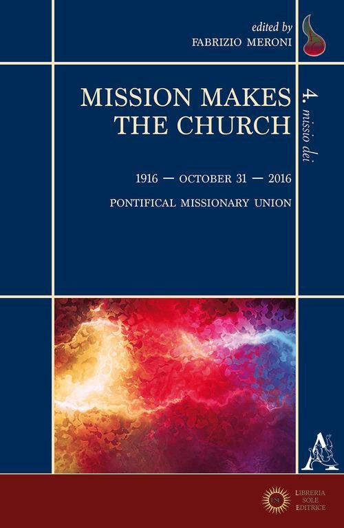 Mission makes the Church. 1916-October 31-2016. Pontifical Missionary Union - F. Meroni
