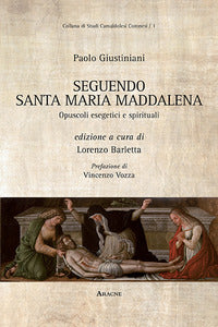 Paolo Giustiniani. Seguendo santa Maria Maddalena. Opuscoli esegetici e spirituali - L. Barletta