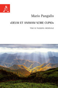 «Deum et animam scire cupio». Temi di filosofia medievale - Mario Pangallo