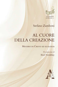 Al cuore della creazione. Mistero di Cristo ed ecologia - Stefano Zamboni