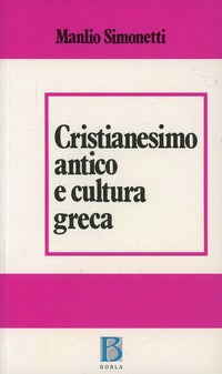 Cristianesimo antico e cultura greca - Manlio Simonetti