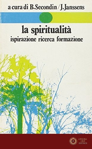 La spiritualità. Ispirazione ricerca formazione - Bruno Secondin, Jos Janssens
