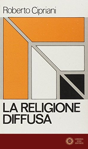 La religione diffusa. Teoria e prassi - Roberto Cipriani