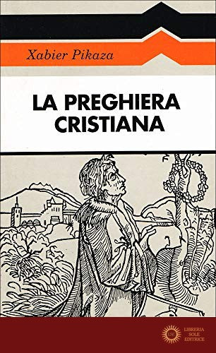 La preghiera cristiana - Xabier Pikaza