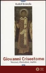 Giovanni Crisostomo. Vescovo, riformatore, martire - Rudolf Brändle