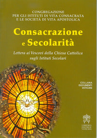 Consacrazione e secolarità. Lettera ai Vescovi della Chiesa Cattolica sugli Istituti Secolari - Congregazione per gli Istituti di Vita Consacrata