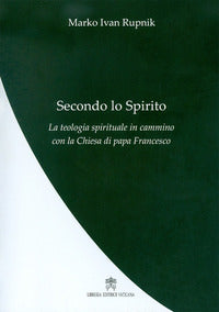 Secondo lo Spirito. La teologia spirituale in cammino con la Chiesa di papa Francesco. Nuova ediz. - Marko I. Rupnik