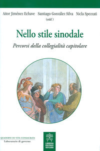 Nello stile sinodale. Percorsi della collegialità capitolare - S. González Silva, A. Jiménez Echave, N. Spezzati