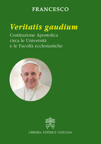 Veritatis gaudium. Costituzione apostolica circa le università e le facoltà ecclesiastiche - Francesco (Jorge Mario Bergoglio)