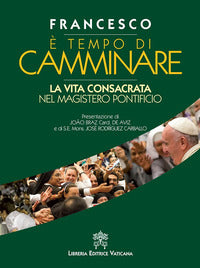 È tempo di camminare. La vita consacrata nel magistero pontificio - Francesco (Jorge Mario Bergoglio)