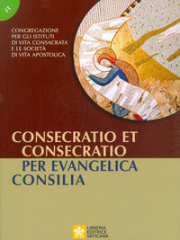 Consecratio et consecratio. Per evangelica consilia - Congregazione per gli Istituti di Vita Consacrata