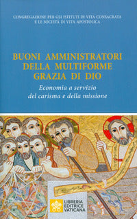 Buoni amministratori della multiforme grazia di Dio. Economia a servizio del carisma e della missione - Congregazione per gli Istituti di V