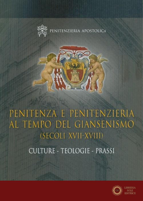 Penitenza e penitenzieria al tempo del giansenismo (secoli XVII-XVIII). Culture. Teologie. Prassi - Penitenzieria apostolica