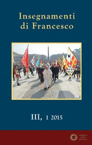 Insegnamenti di Francesco (2015) vol. 3.1 - Francesco (Jorge Mario Bergoglio)