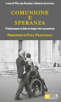 Comunione e speranza. Testimoniare la fede al tempo del coronavirus - G. Augustin, W. Kasper