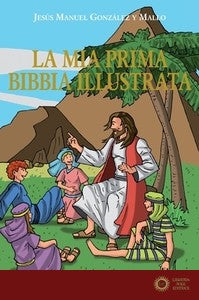 La Mia Prima Bibbia Illustrata - Gonzalez y Mallo Jesus Manuel Gonzalez y Mallo