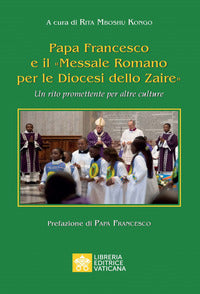 Papa Francesco e il «Messale Romano per le Diocesi dello Zaire». Un rito promettente per altre culture - R. Mboshu Kongo