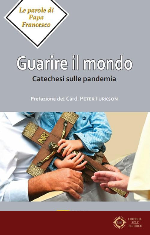 Guarire il mondo. Catechesi sulla pandemia - Francesco (Jorge Mario Bergoglio)