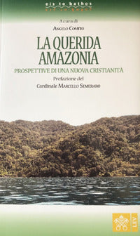 La Querida Amazonia. Prospettive di una nuova Cristianità - A. Comito