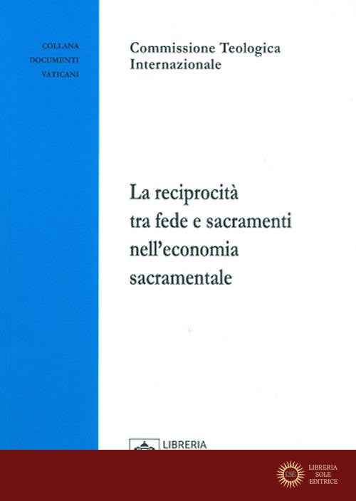 La reciprocità tra fede e sacramenti nell'economia sacramentale - Commissione teologica internazional