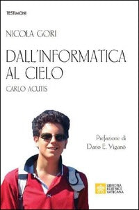 Dall'informatica al cielo. Carlo Acutis. Nuova ediz. - Nicola Gori