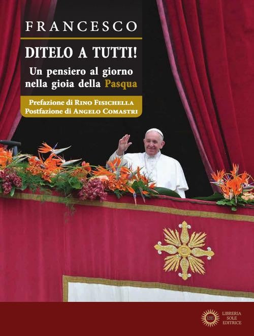 Ditelo a Tutti. Un pensiero al giorno nella gioia della Pasqua - Francesco (Jorge Mario Bergoglio)