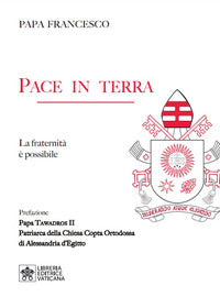Pace in terra. La fraternità è possibile - Francesco (Jorge Mario Bergoglio)