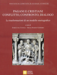 Pagani e cristiani. Conflitto, confronto, dialogo. La trasformazione di un modello storiografico - E. Dal Covolo, G. Sfameni Gasparro