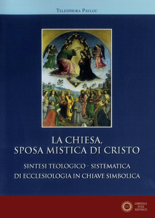 La Chiesa sposa mistica di Cristo. Sintesi teologico-sistemica di ecclesiologia in chiave simbolica