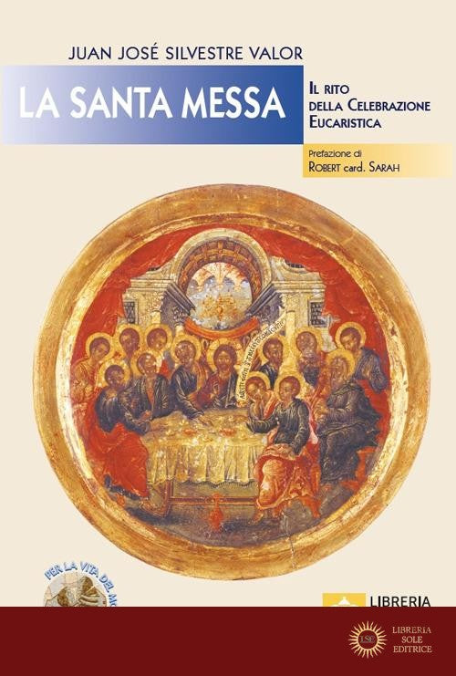 La santa messa. Il rito della celebrazione eucaristica - Juan José Silvestre Valor
