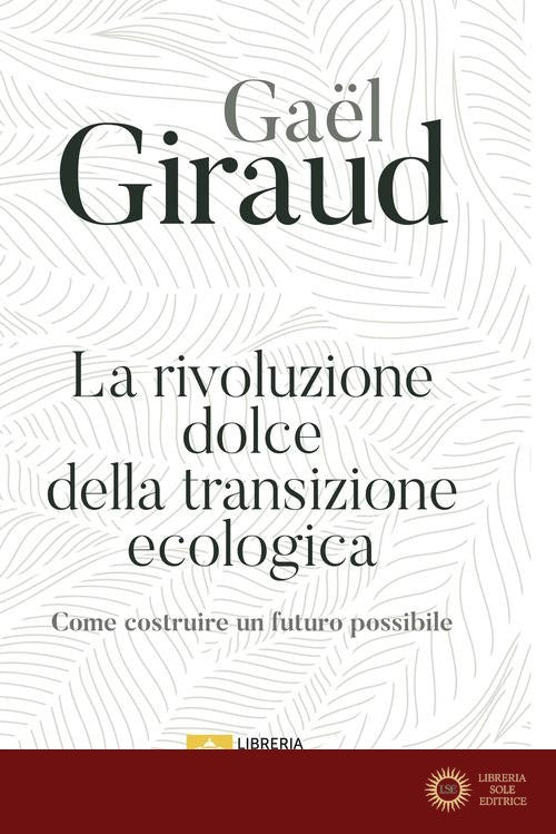 La rivoluzione dolce della transizione ecologica. Come costruire un futuro possibile