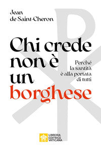 Chi crede non è un borghese. Perché la santità è alla portata di tutti