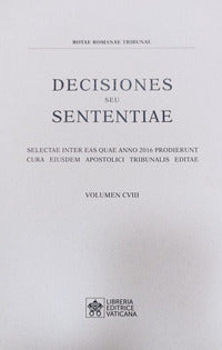 Decisiones seu sententiae. Selectae inter eas quae anno 2016 prodierunt cura eiusdem apostolici tribunalis editae vol. 108 - Tribunale della Rota Romana