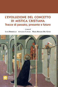 L'evoluzione del concetto di mistica cristiana. Tracce dal passato, presente e futuro - Luigi Borriello, Annalisa Capuzzi, Maria Rosaria Del Genio