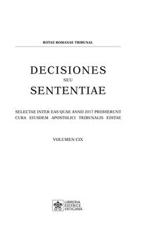 Decisiones seu sententiae. Selectae inter eas quae anno 2017 prodierunt cura eiusdem Apostolici tribunalis editae vol. 109 - Tribunale della Rota Romana
