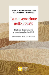 La conversazione nello spirito. L'arte del discernimento e la pratica della sinodalità - Juan Antonio Guerrero Alves